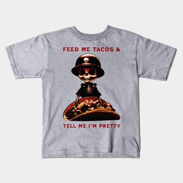 Feed Me Tacos & Tell Me I'm Pretty Kids T-Shirt by Trendsdk